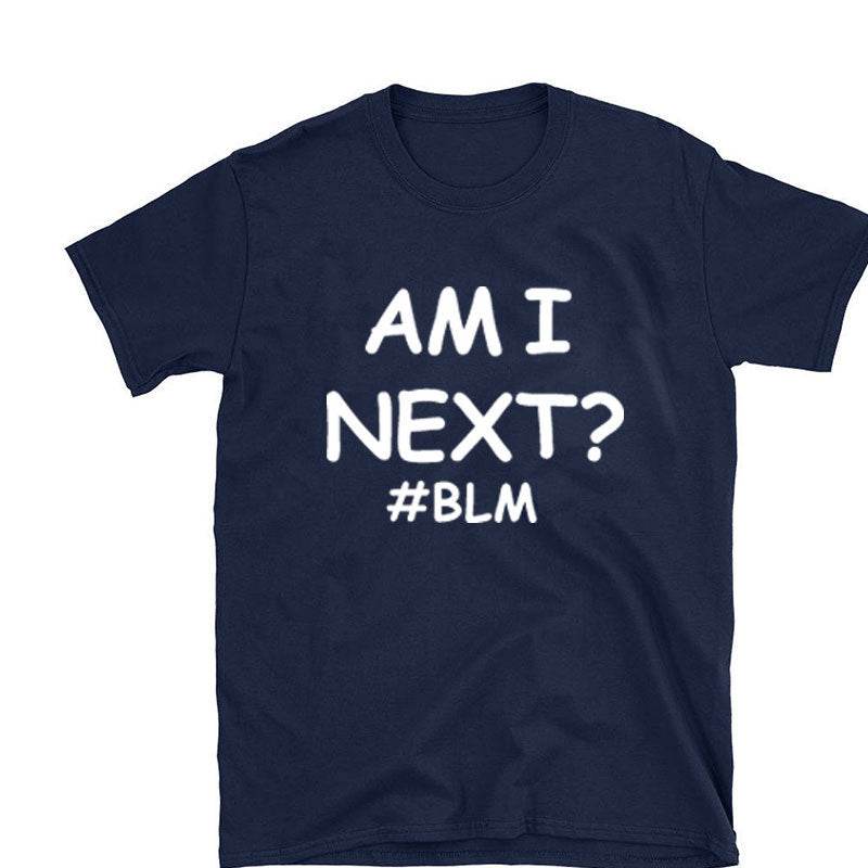 AM I NEXT Tees BLM Black Lives Matter T Shirts Unisex - Mubimart