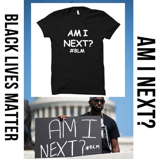 AM I NEXT Tees BLM Black Lives Matter T Shirts Unisex - Mubimart