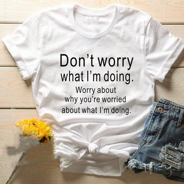 Don't Worry What I'm Doing Graphic Tees Tops - Mubimart