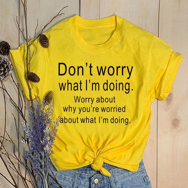 Don't Worry What I'm Doing Graphic Tees Tops - Mubimart